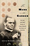 Monk in the Garden The Lost & Genius of Gregor Mendel the Father of Genetics