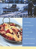 Foods of the Greek Islands Cooking & Culture at the Crossroads of the Mediterranean