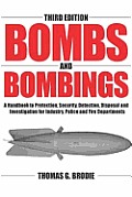 Bombs & Bombings 3rd Edition A Handbook to Protection Security Detection Diposal & Investigation for Industry Police & Fire Departments