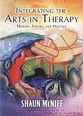 Integrating The Arts In Therapy History Theory & Practice