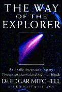 Way of the Explorer An Apollo Astronauts Journey Through the Material & Mystical Worlds