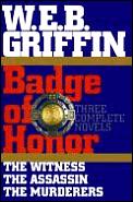 Badge Of Honor Three Complete Novels The Witness The Assassin The Murderers