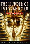 Murder Of Tutankhamen A True Story