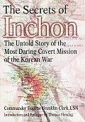 Secrets of Inchon The Untold Story of the Most Daring Covert Mission of the Korean War