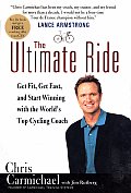 Ultimate Ride Get Fit Get Fast & Start Winning with the Worlds Top Cycling Coach