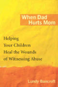 When Dad Hurts Mom Healing The Wounds of Witnessing Abuse