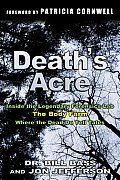 Deaths Acre Inside the Body Farm the Legendary Forensic Lab