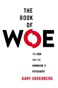 Book of Woe the DSM & the Unmaking of Psychiatry
