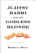 Jujitsu Rabbi & the Godless Blonde A True Story