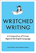 Wretched Writing A Compendium of Crimes Against the English Language
