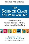 The Science Class You Wish You Had: The Seven Greatest Scientific Discoveries in History and the People Who Made Them