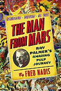 Man from Mars Ray Palmers Amazing Pulp Journey