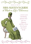 Miss Jane Austens Guide to Modern Lifes Dilemmas Answers to Your Most Burning Questions About Life Love Happiness & What to Wear from the Great Jane Austen Herself