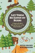 Let Them Be Eaten by Bears: A Fearless Guide to Taking Our Kids Into the Great Outdoors