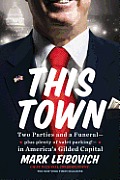 This Town: Two Parties and a Funeral-Plus, Plenty of Valet Parking!-In America's Gilded Capital