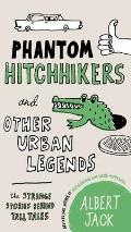 Phantom Hitchhikers and Other Urban Legends: The Strange Stories Behind Tall Tales