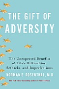 Gift of Adversity The Unexpected Benefits of Lifes Difficulties Setbacks & Imperfections