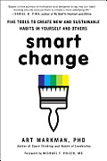 Smart Change Five Tools to Create New & Sustainable Habits in Yourself & Others