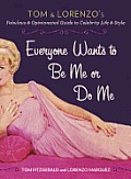 Everyone Wants to Be Me or Do Me Tom & Lorenzos Fabulous & Opinionated Guide to Celebrity Life & Style