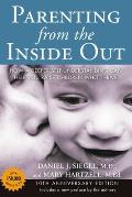Parenting from the Inside Out 10th Anniversary Revised Edition How a Deeper Self Understanding Can Help You Raise Children Who Thrive