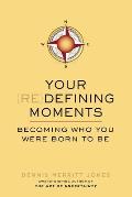 Your Redefining Moments: Your Redefining Moments: Becoming Who You Were Born to Be