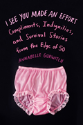 I See You Made an Effort Compliments Indignities & Survival Stories from the Edge of 50 - Signed Edition