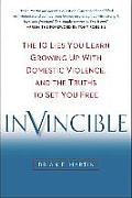 Invincible The 10 Lies You Learn Growing Up with Domestic Violence & the Truths to Set You Free