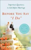 Before You Say I Do: Important Questions to Ask Before Marriage, Revised and Updated