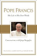 Pope Francis His Life In His Own Words