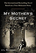 My Mothers Secret A Novel Based on a True Holocaust Story