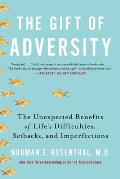 The Gift of Adversity: The Unexpected Benefits of Life's Difficulties, Setbacks, and Imperfections
