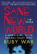 Sane New World: A User's Guide to the Normal Crazy Mind