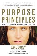 The Purpose Principles: How to Draw More Meaning into Your Life