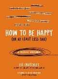 How to Be Happy or at Least Less Sad A Creative Workbook