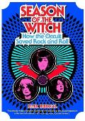 Season of the Witch How the Occult Saved Rock & Roll