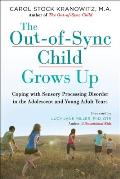 Out Of Sync Child Grows Up Coping with Sensory Processing Disorder in the Adolescent & Young Adult Years