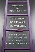 New Soft War On Women How The Myth Of Female Ascendance Is Hurting Women Men & Our Economy