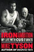 Iron Ambition My Life With Cus DAmato & Mike Tyson