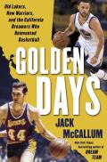 Golden Days Wests Lakers Stephs Warriors & the California Dreamers Who Reinvented Basketball