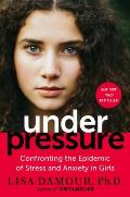 Under Pressure Confronting the Epidemic of Stress & Anxiety in Girls