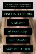 Visiting Hours: A Memoir of Friendship and Murder