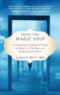 Into the Magic Shop A Neurosurgeons Quest to Discover the Mysteries of the Brain & the Secrets of the Heart