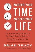 Master Your Time Master Your Life The Groundbreaking Program for Discovering How to Put Time on Your Side