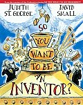 So You Want To Be An Inventor
