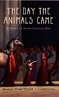 Day the Animals Came A Story of Saint Francis Day