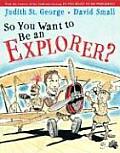 So You Want To Be An Explorer