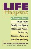 Life Happens: A Teenager's Guide to Friends, Sexuality, Love, Rejection, Addiction, Peer Press Ure, Families, Loss, Depression, Chan