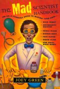 Mad Scientist Handbook How to Making Your Own Rock Candy Antigravity Machine Edible Glass Rubber Eggs Fake Blood Green Slime & Much