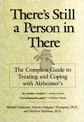 Theres Still a Person in There The Complete Guide to Treating & Coping with Alzheimers