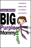 Big Purple Mommy Nurturing Our Creative Work Our Children & Ourselves